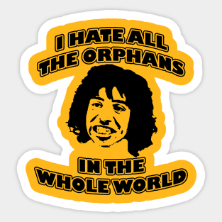 I Hate All the Orphans in The World Sticker